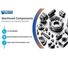 Machined Components Manufacturer for Industrial Demands