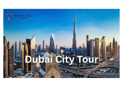 Explore Dubai with Exclusive City Tour Packages – Travel Saga Tourism