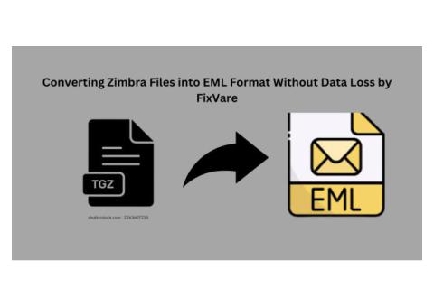 Converting Zimbra Files into EML Format Without Data Loss by FixVare