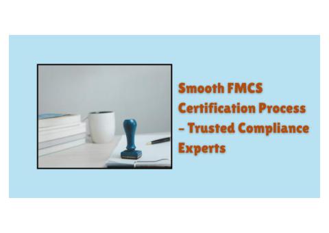Smooth FMCS Certification Process – Trusted Compliance Experts