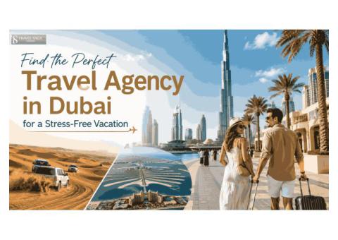 Find the Perfect Travel Agency in Dubai for a Stress-Free Vacation – Book Today