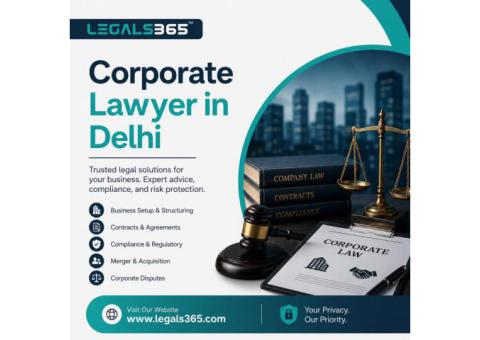 Trusted Corporate Lawyer in Delhi – Expert Legal Services by Legals365