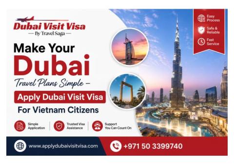Make Your Dubai Travel Plans Simple – Apply Dubai Visit Visa For Vietnam Citizens