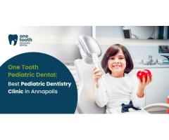 Best Pediatric Dental Care In Annapolis
