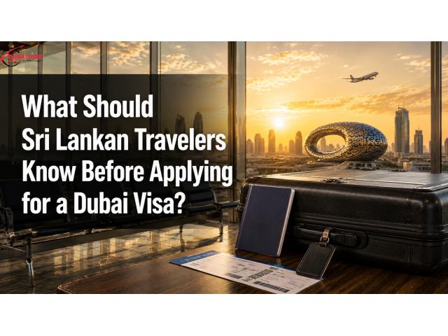 What Should Sri Lankan Travelers Know Before Applying for a Dubai Visa?