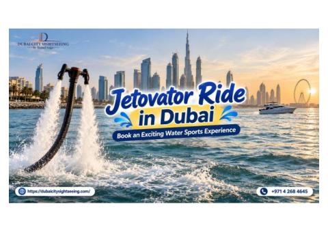 Jetovator Ride in Dubai – Book an Exciting Water Sports Experience