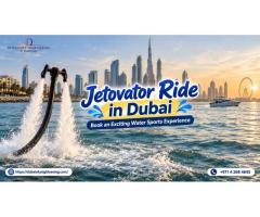 Jetovator Ride in Dubai – Book an Exciting Water Sports Experience