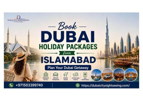 Book Dubai Holiday Packages from Islamabad – Plan Your Dubai Getaway
