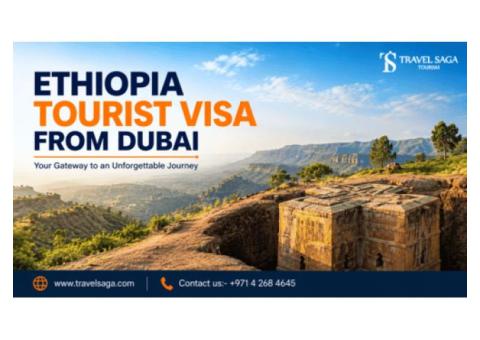 Ethiopia Tourist Visa From Dubai with Professional Documentation Assistance