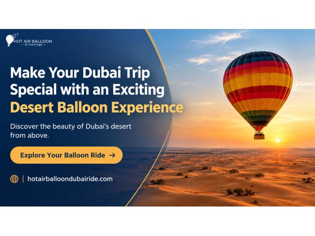 Make Your Dubai Trip Special with an Exciting Desert Balloon Experience