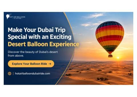 Make Your Dubai Trip Special with an Exciting Desert Balloon Experience