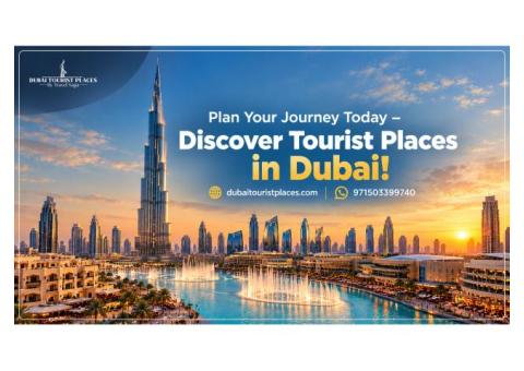 Plan Your Journey Today – Discover Tourist Places in Dubai!
