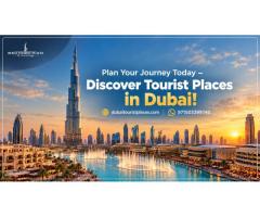 Plan Your Journey Today – Discover Tourist Places in Dubai!