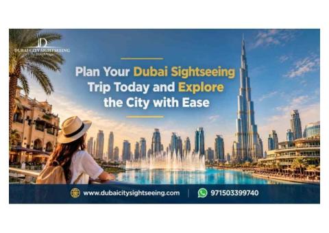 Plan Your Dubai Sightseeing Trip Today and Explore the City with Ease
