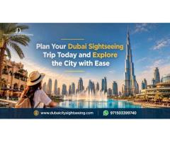Plan Your Dubai Sightseeing Trip Today and Explore the City with Ease