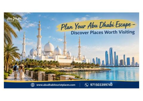 Plan Your Abu Dhabi Escape – Discover Places Worth Visiting
